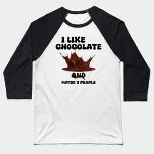 I Like Chocolate and Maybe 3 People Baseball T-Shirt